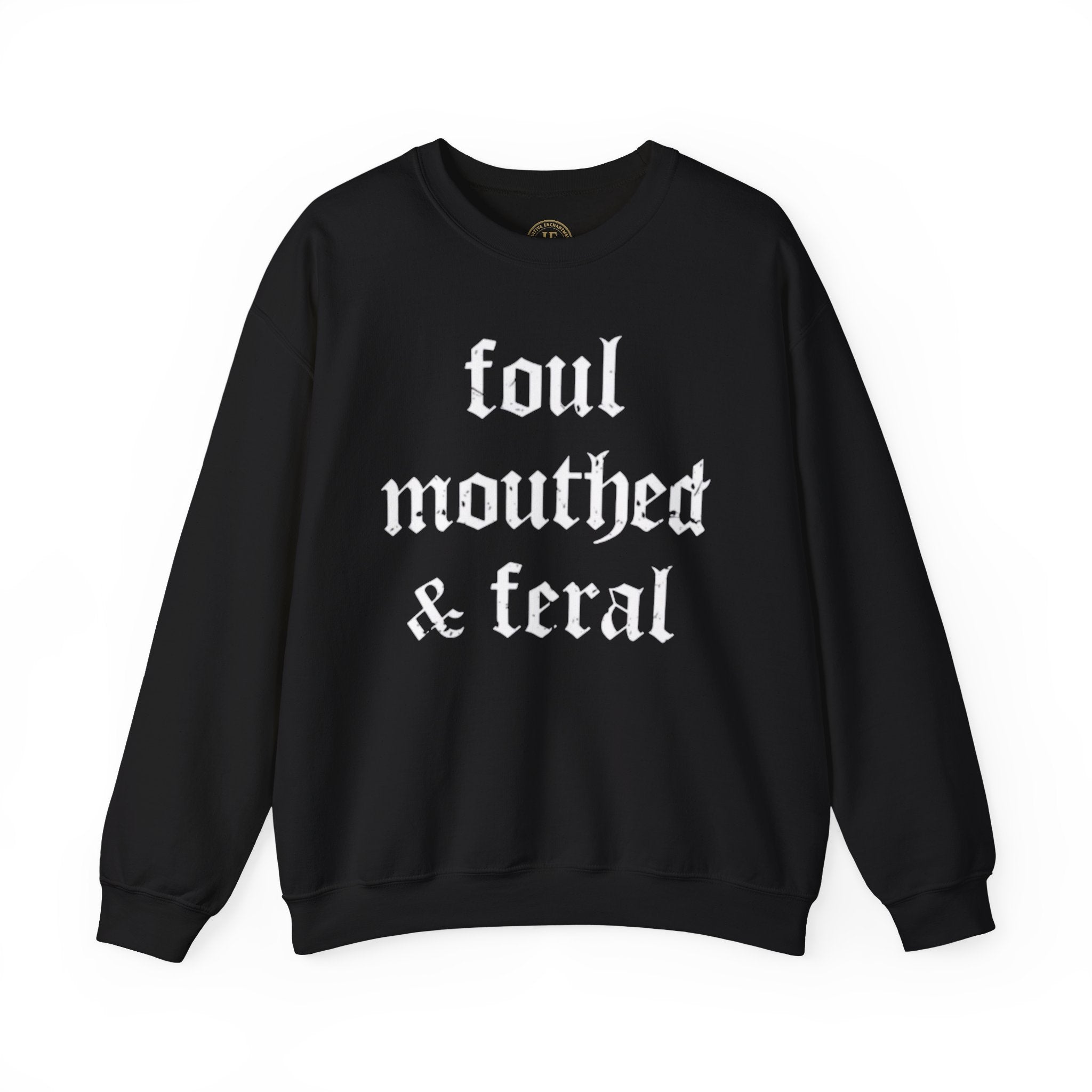 Foul-Mouthed & Feral Crewneck Sweatshirt — Gothic Script Graphic Sweatshirt