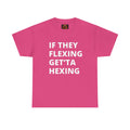 If They Flexing Get'ta Hexing Tee