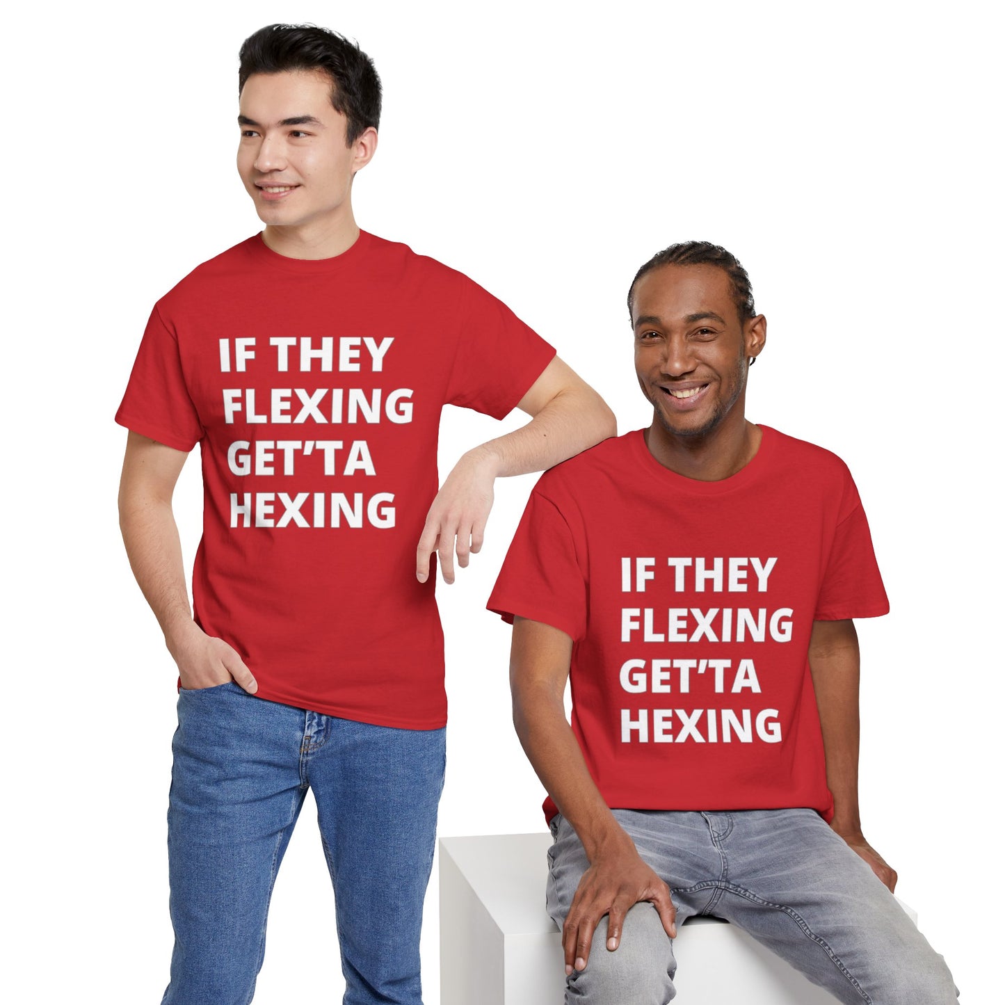 If They Flexing Get'ta Hexing, Casual T-Shirt