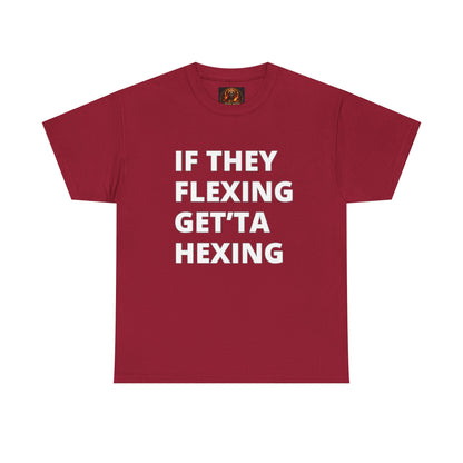 If They Flexing Get'ta Hexing, Casual T-Shirt