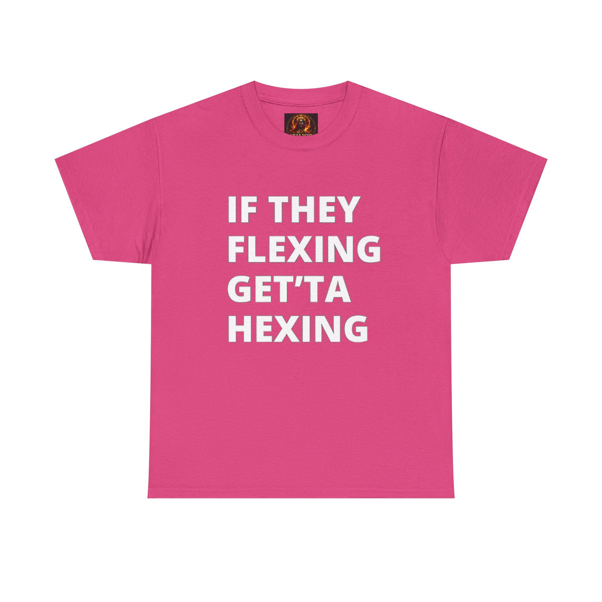 If They Flexing Get'ta Hexing, Casual T-Shirt