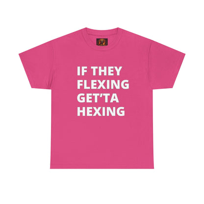 If They Flexing Get'ta Hexing, Casual T-Shirt