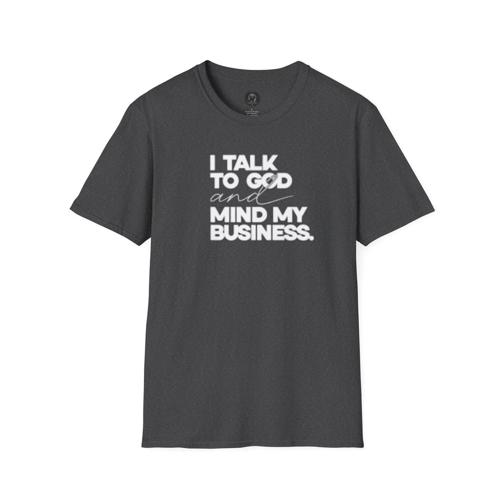 I Talk to God and Mind My Business Unisex Graphic Tee