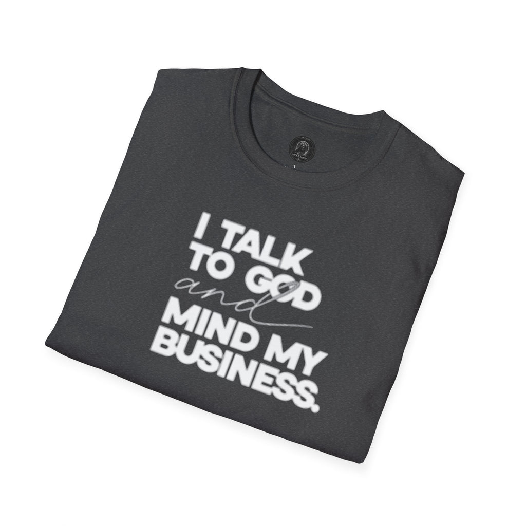 I Talk to God and Mind My Business Unisex Graphic Tee