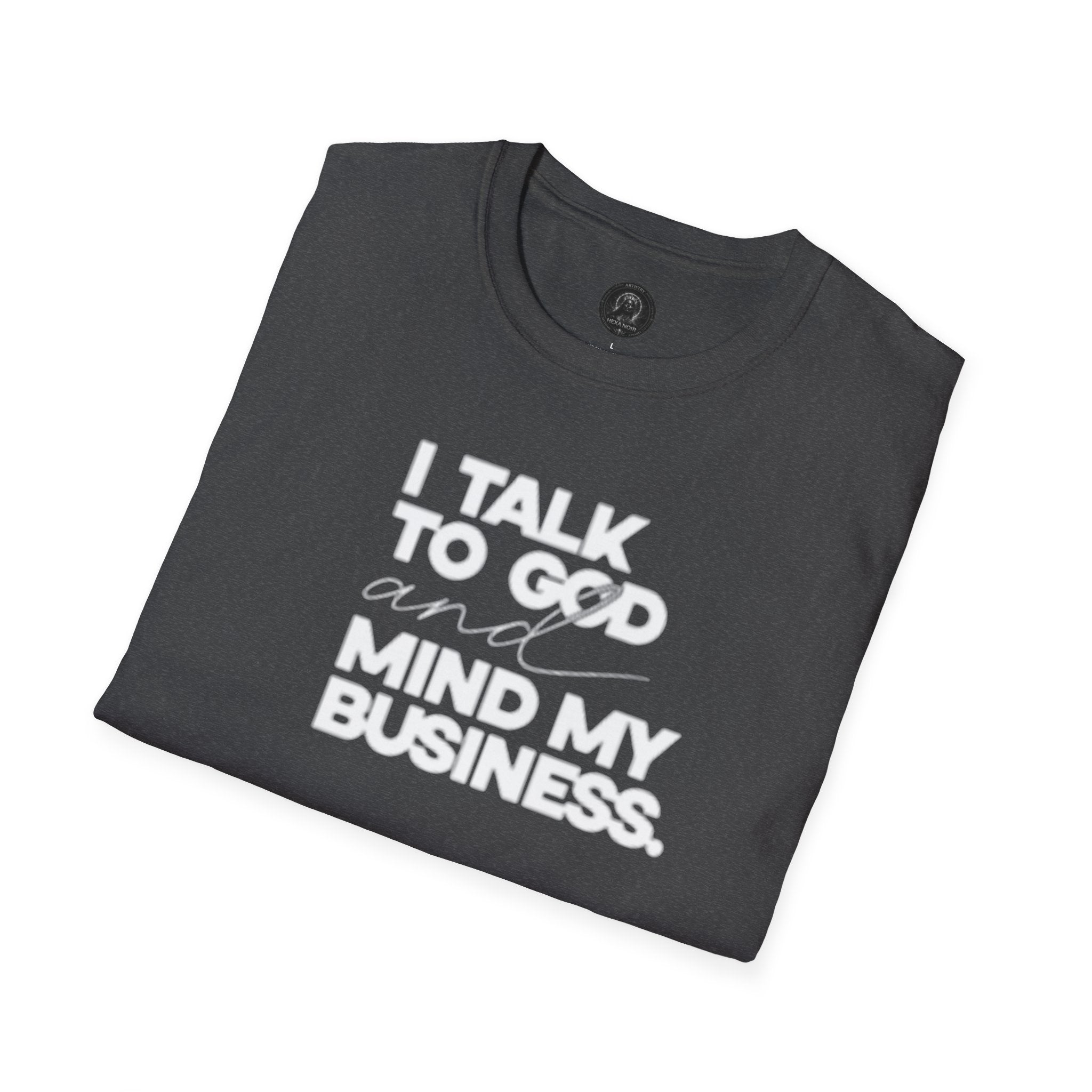I Talk to God and Mind My Business Unisex Graphic Tee