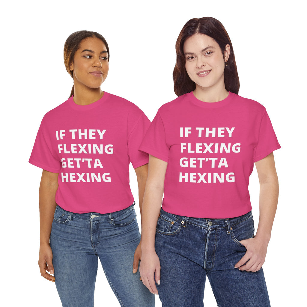 If They Flexing Get'ta Hexing Tee