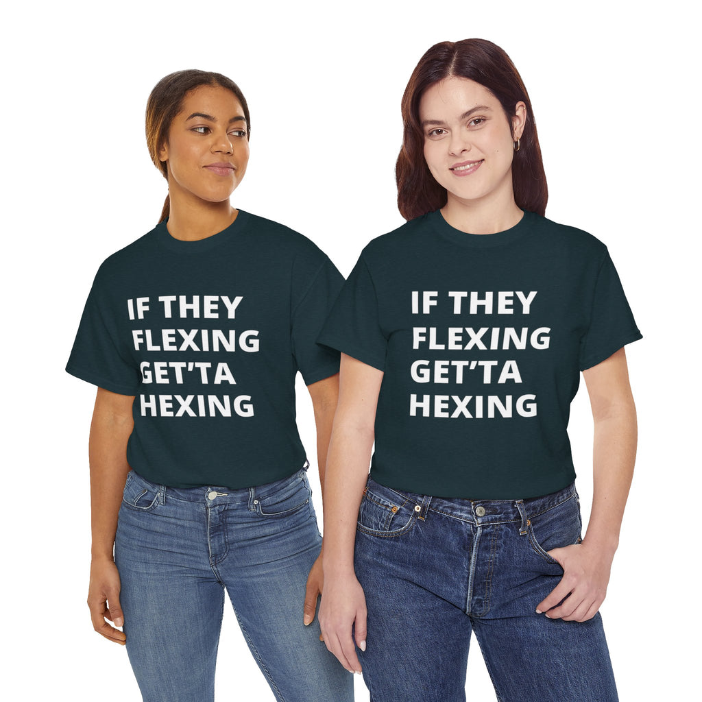 If They Flexing Get'ta Hexing Tee