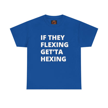If They Flexing Get'ta Hexing, Casual T-Shirt