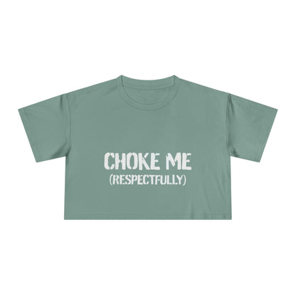 "Choke Me (Respectfully)" Women's Crop Tee