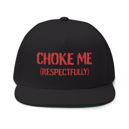 Choke Me (Respectfully) Embroidered Flat Bill Cap — Bold Novelty Snapback Hat