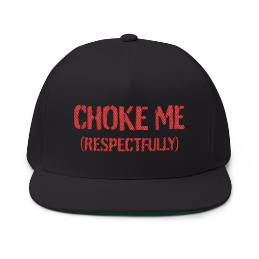 Choke Me (Respectfully) Embroidered Flat Bill Cap — Bold Novelty Snapback Hat