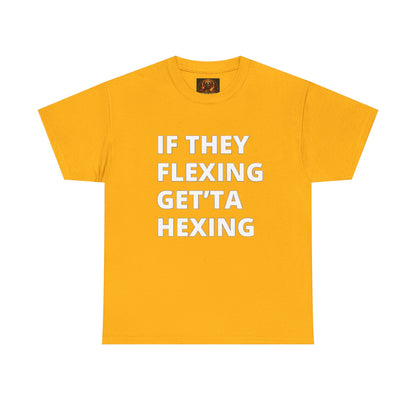 If They Flexing Get'ta Hexing, Casual T-Shirt