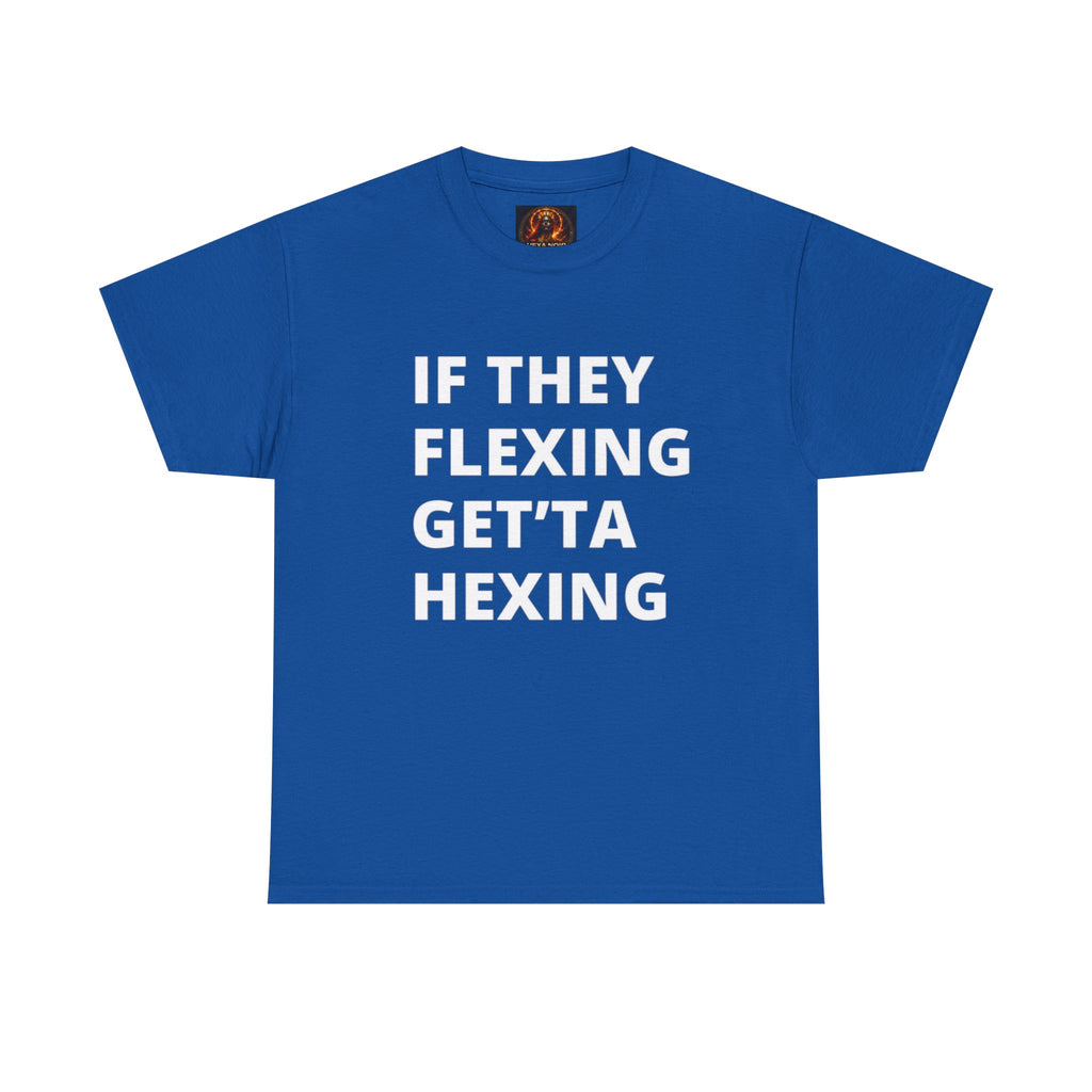 If They Flexing Get'ta Hexing Tee