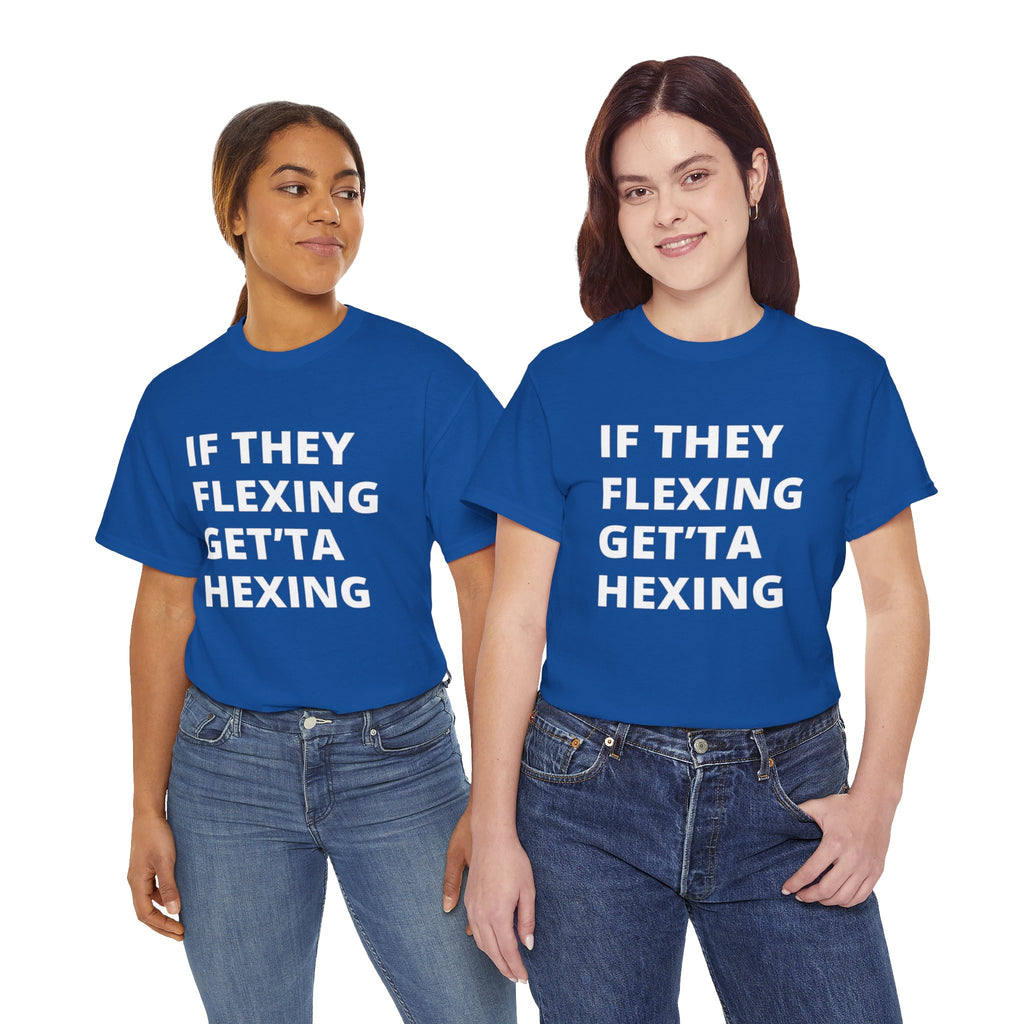 If They Flexing Get'ta Hexing Tee