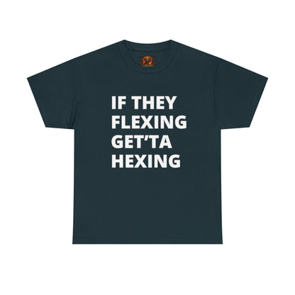 If They Flexing Get'ta Hexing, Casual T-Shirt