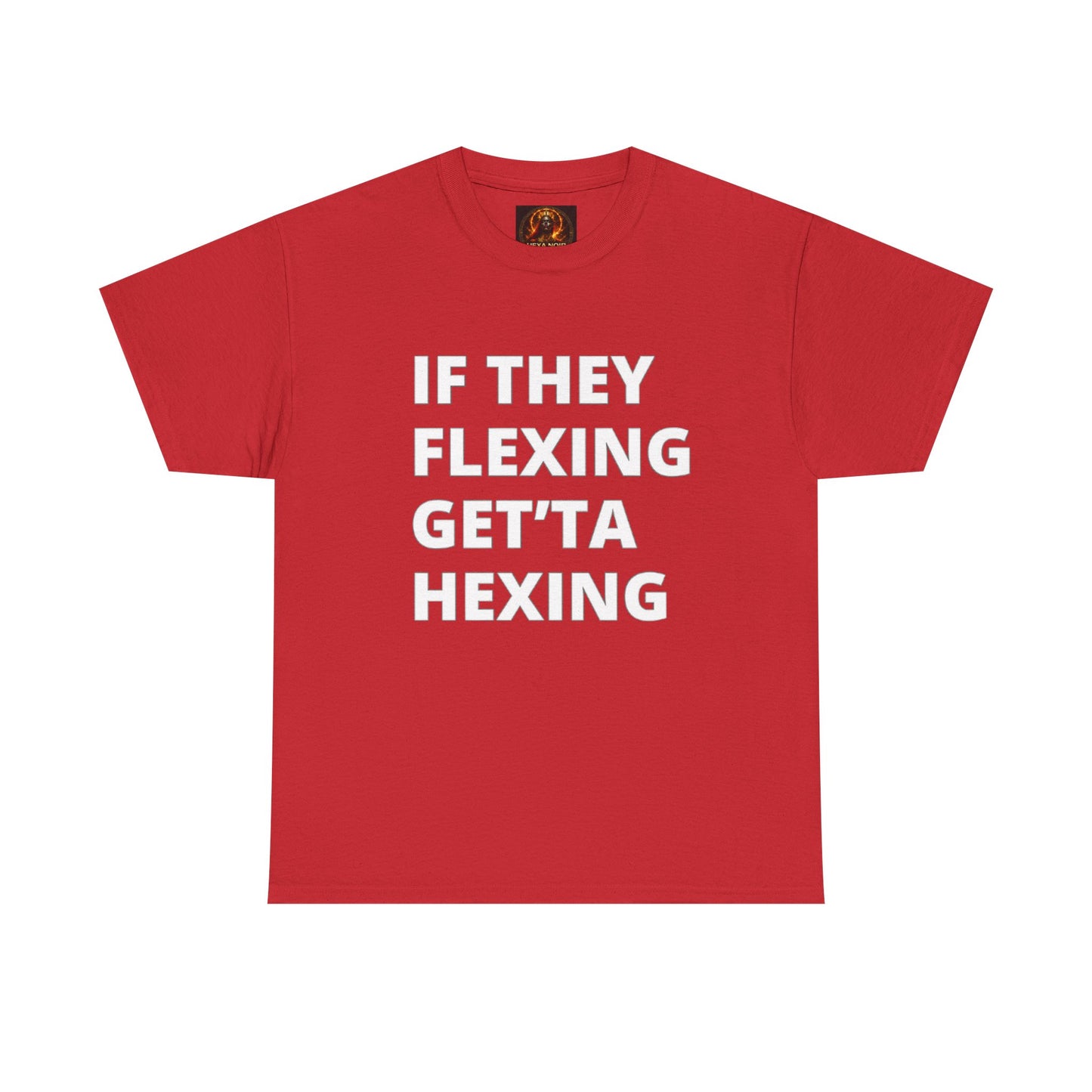 If They Flexing Get'ta Hexing, Casual T-Shirt