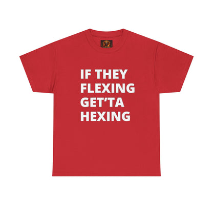 If They Flexing Get'ta Hexing, Casual T-Shirt
