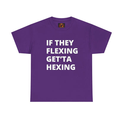If They Flexing Get'ta Hexing, Casual T-Shirt