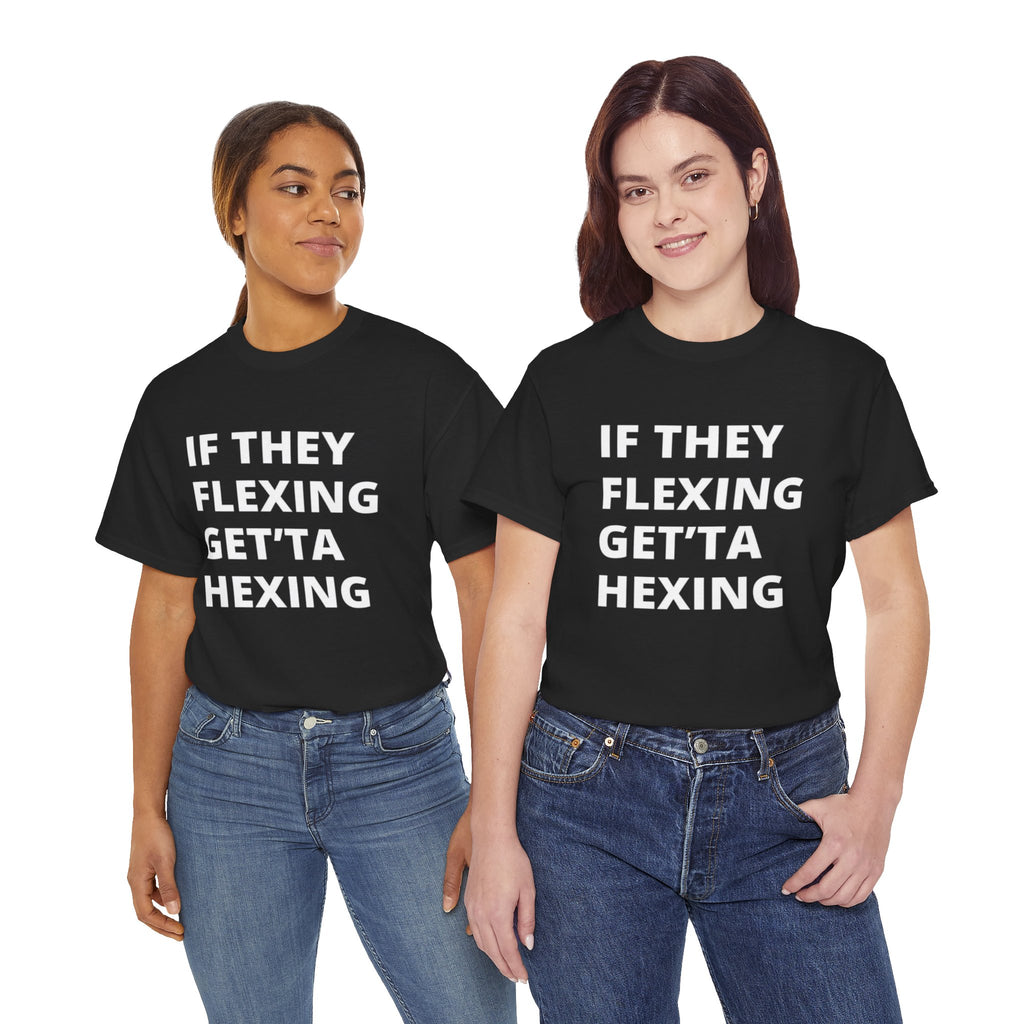 If They Flexing Get'ta Hexing Tee