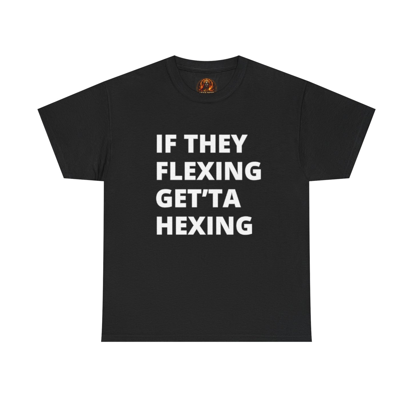 If They Flexing Get'ta Hexing, Casual T-Shirt