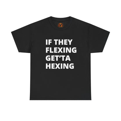 If They Flexing Get'ta Hexing, Casual T-Shirt