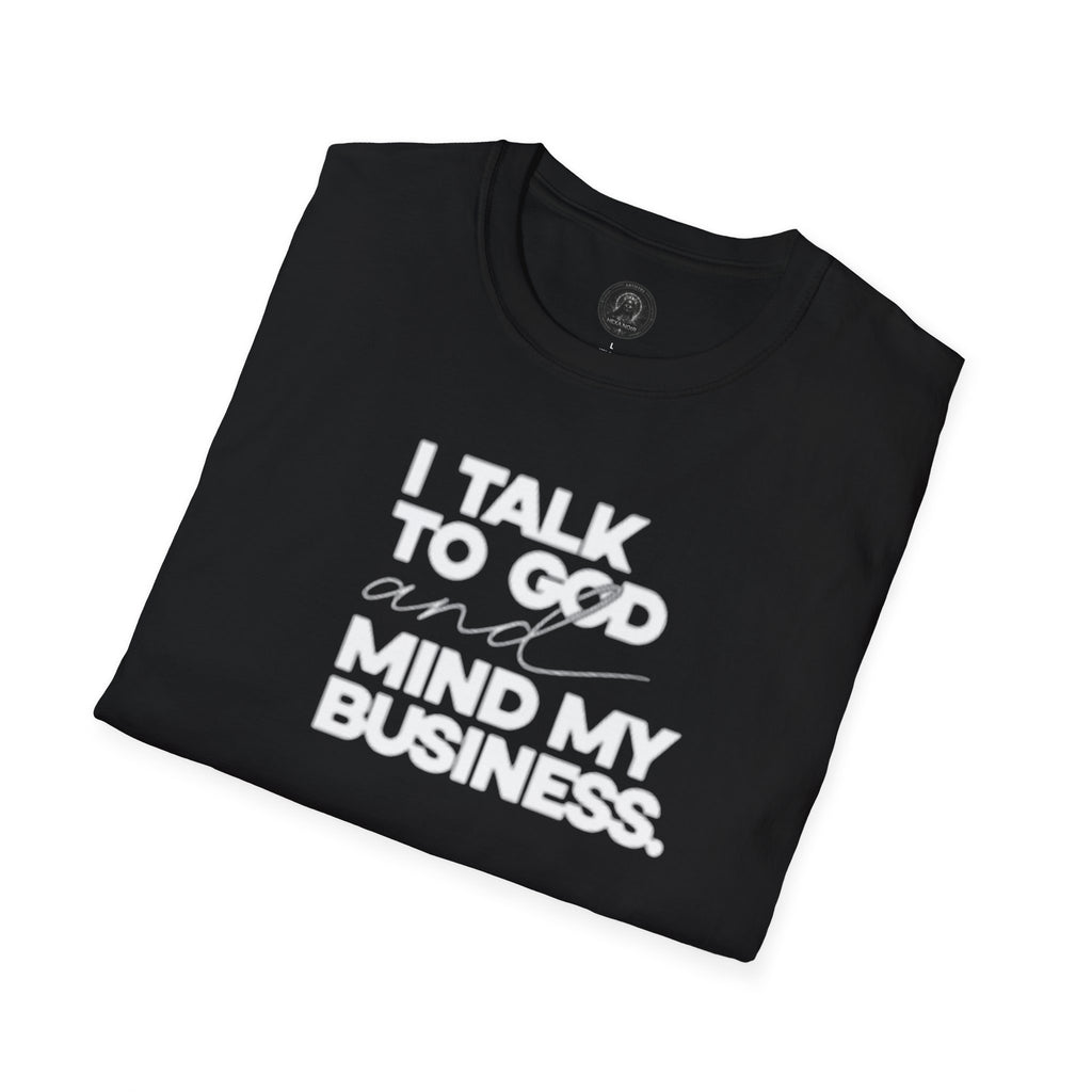 I Talk to God and Mind My Business Unisex Graphic Tee