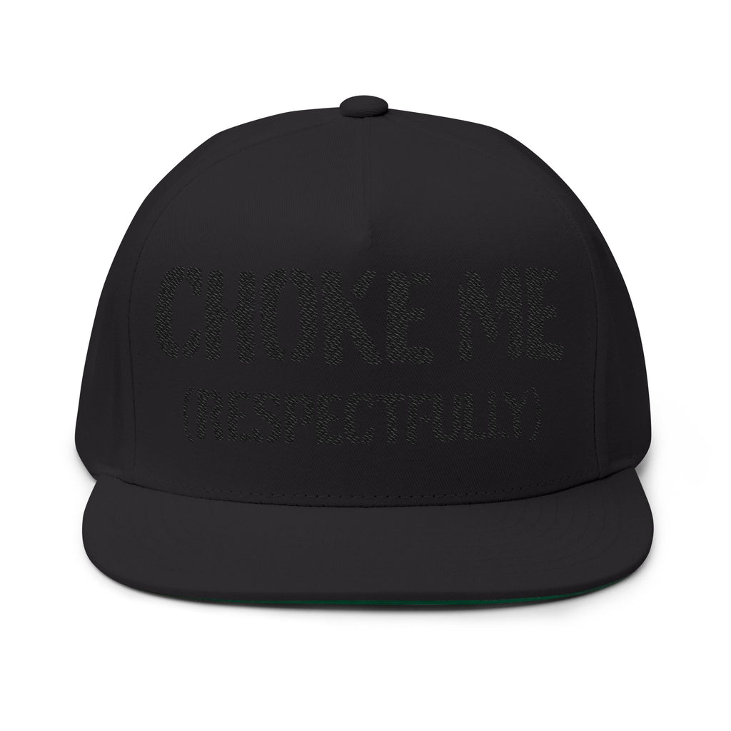 Flat Bill Cap — "Choke Me (Respectfully)" Embroidered Snapback Hat