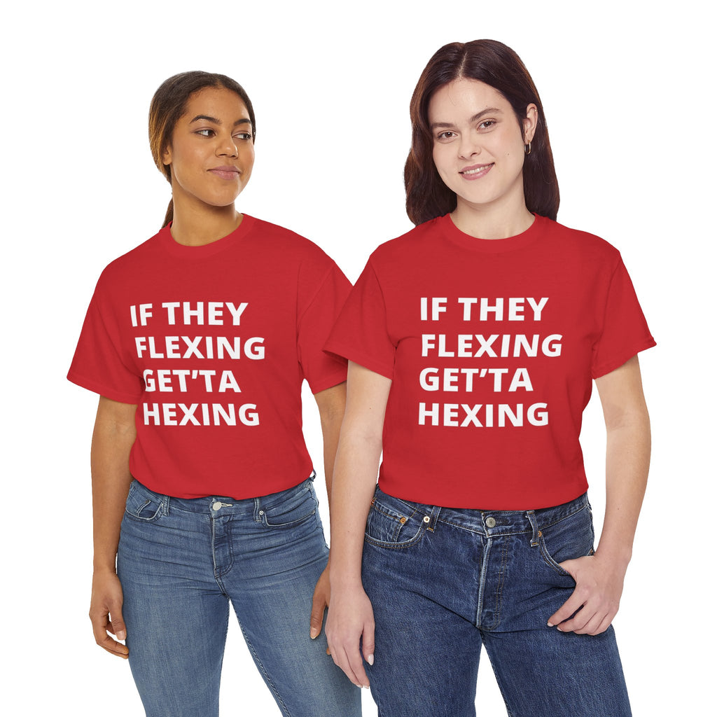 If They Flexing Get'ta Hexing Tee