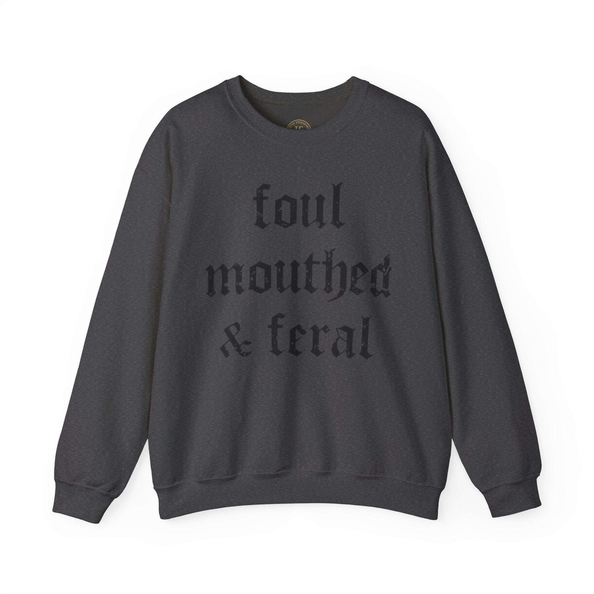 Foul-Mouthed & Feral Crewneck Sweatshirt — Gothic Script Graphic Sweatshirt