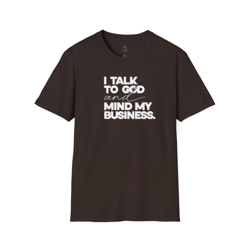 I Talk to God and Mind My Business Unisex Graphic Tee