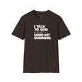I Talk to God and Mind My Business Unisex Graphic Tee