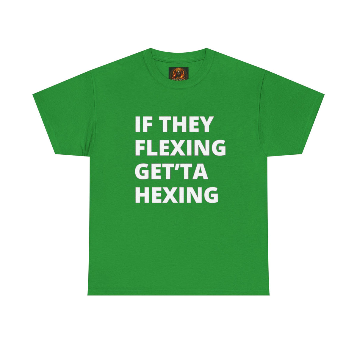 If They Flexing Get'ta Hexing, Casual T-Shirt