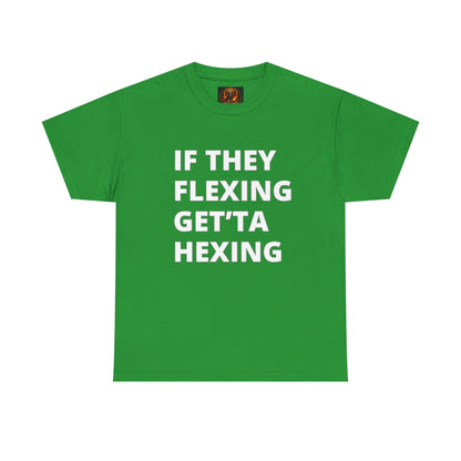 If They Flexing Get'ta Hexing, Casual T-Shirt
