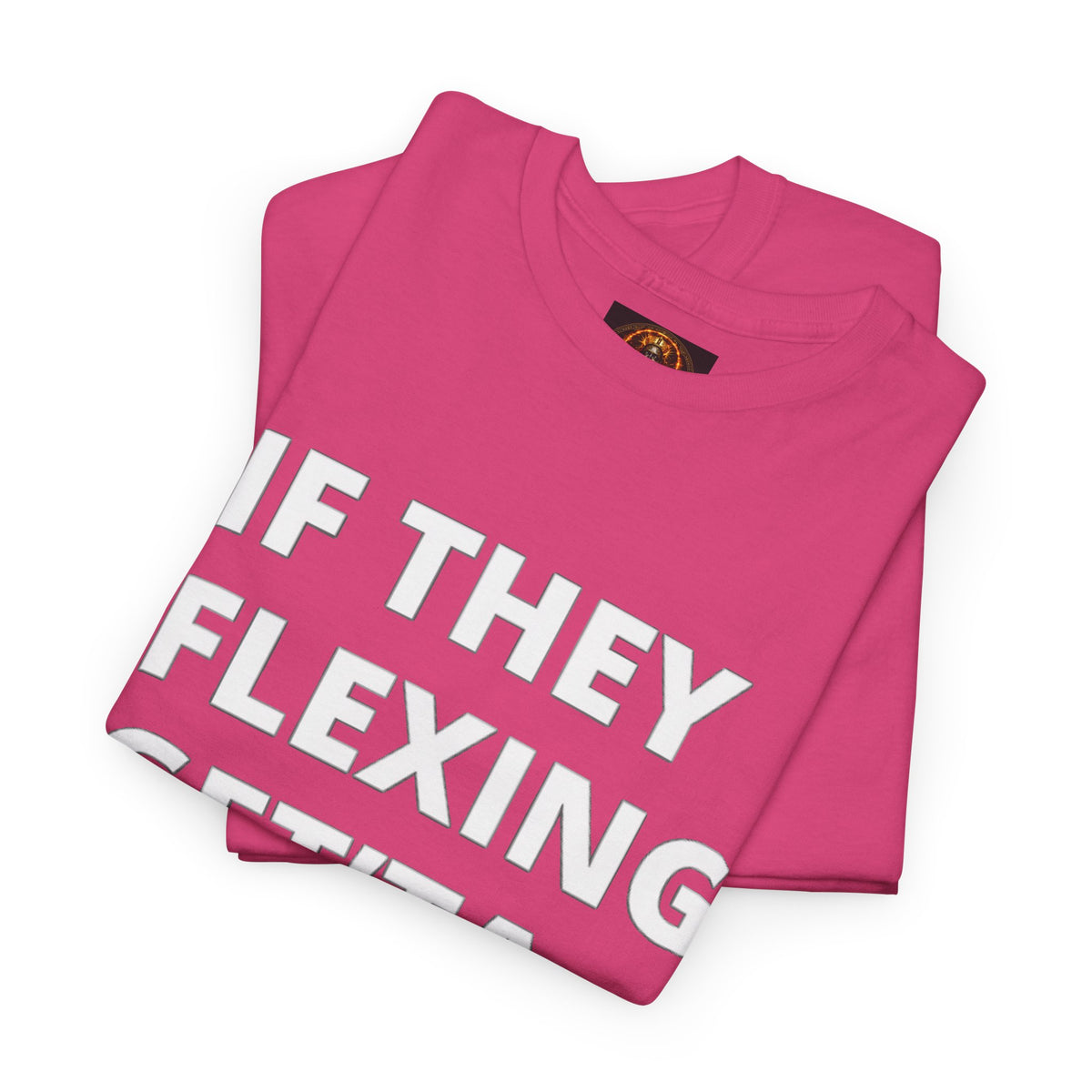 If They Flexing Get'ta Hexing, Casual T-Shirt