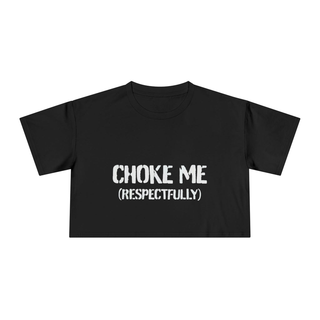 "Choke Me (Respectfully)" Women's Crop Tee