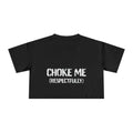 "Choke Me (Respectfully)" Women's Crop Tee
