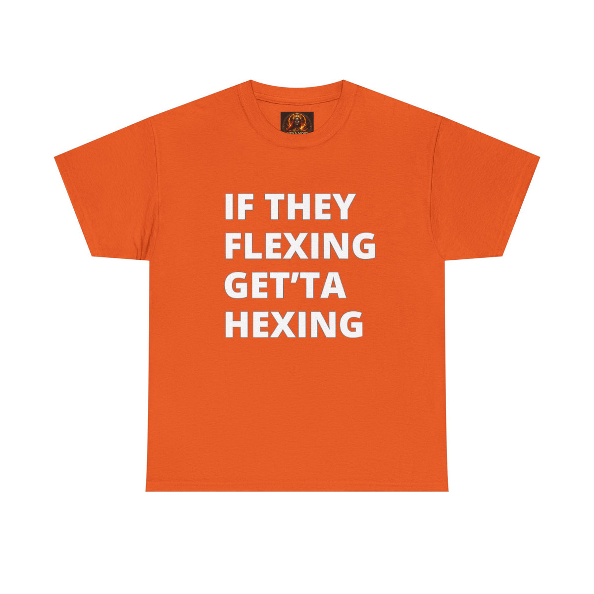 If They Flexing Get'ta Hexing, Casual T-Shirt