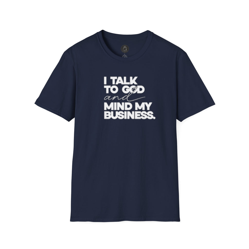 I Talk to God and Mind My Business Unisex Graphic Tee